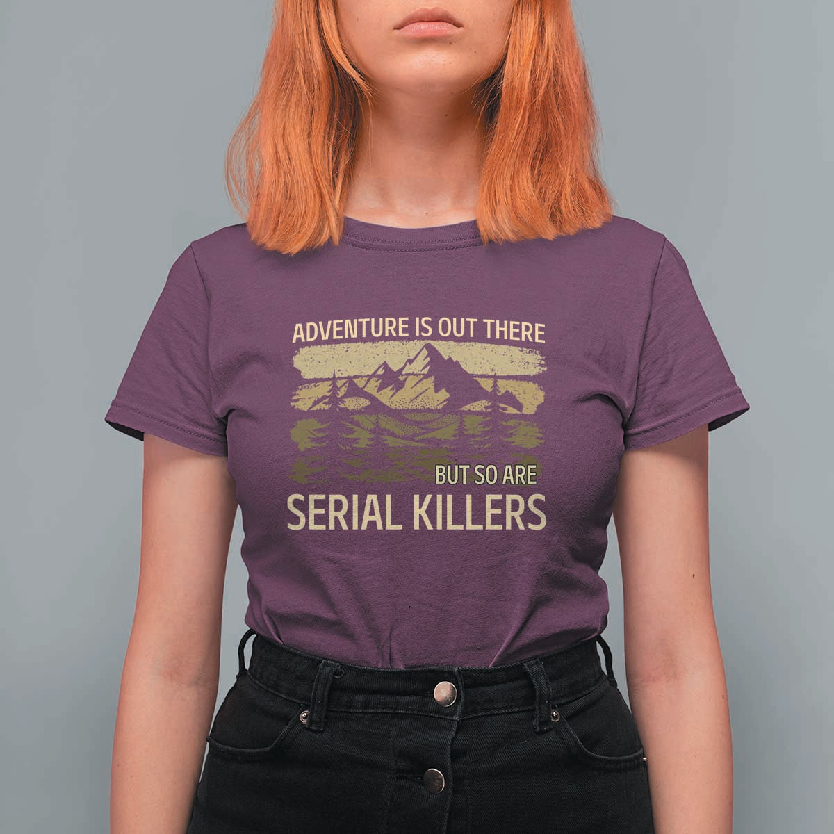 Adventure is Out There But So Are Serial Killers T Shirt For Women Funny Camping Sarcastic