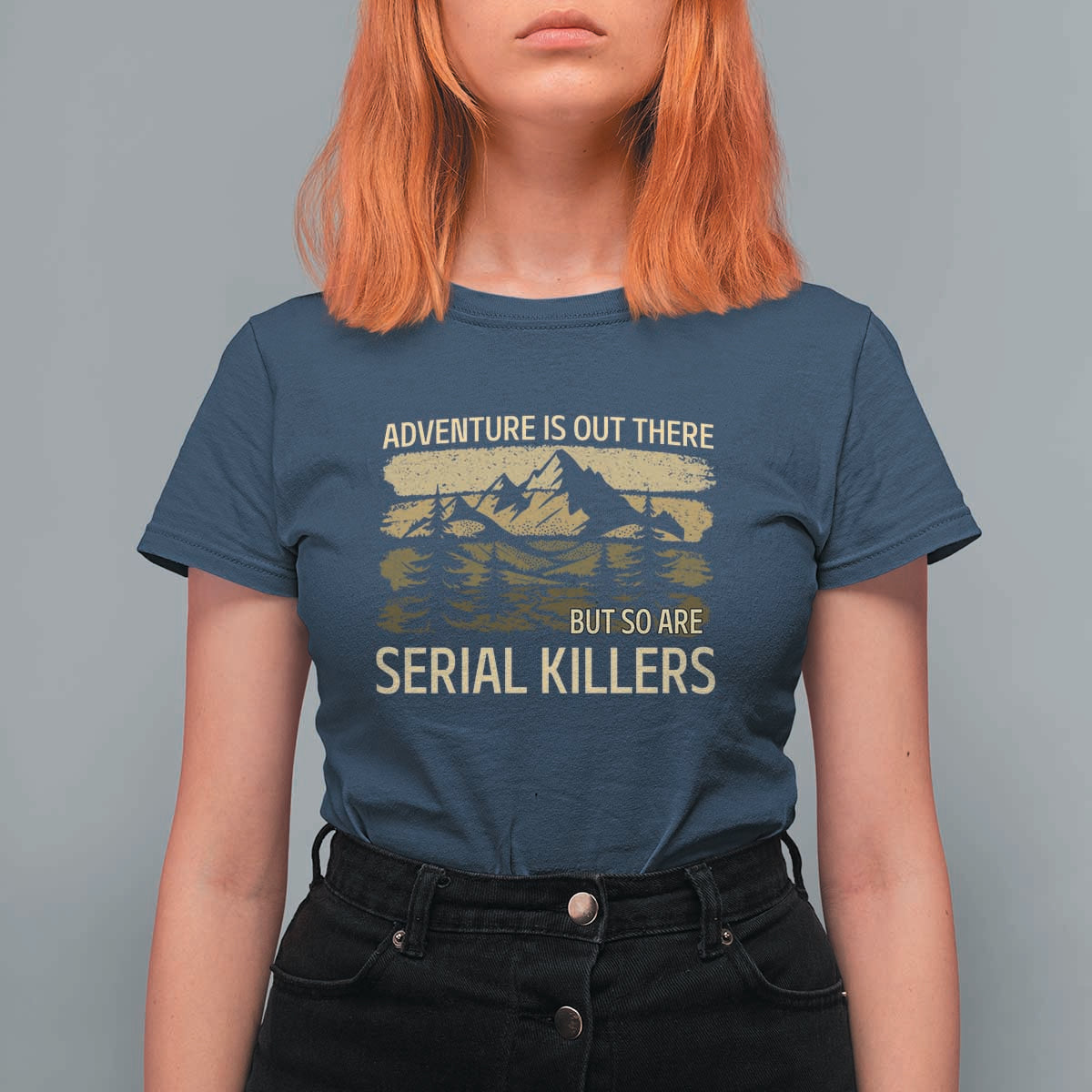 Adventure is Out There But So Are Serial Killers T Shirt For Women Funny Camping Sarcastic