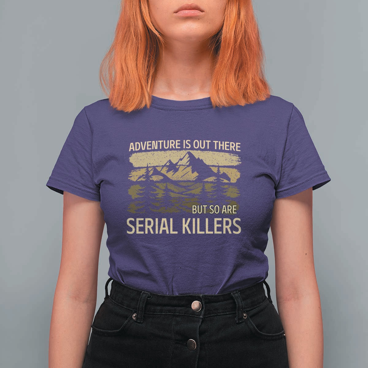 Adventure is Out There But So Are Serial Killers T Shirt For Women Funny Camping Sarcastic