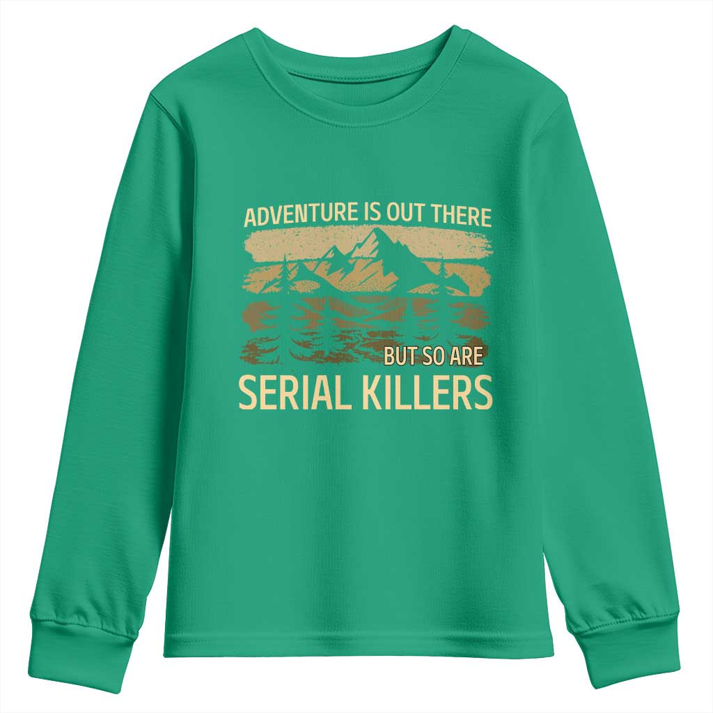Adventure is Out There But So Are Serial Killers Youth Sweatshirt Funny Camping Sarcastic