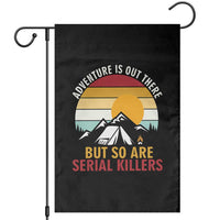 Adventure is Out There But So Are Serial Killers Garden Flag Funny Camping Nature Lover Gift