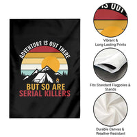 Adventure is Out There But So Are Serial Killers Garden Flag Funny Camping Nature Lover Gift