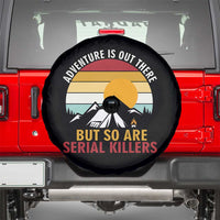 Adventure is Out There But So Are Serial Killers Spare Tire Cover Funny Camping Nature Lover Gift
