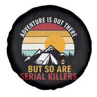 Adventure is Out There But So Are Serial Killers Spare Tire Cover Funny Camping Nature Lover Gift