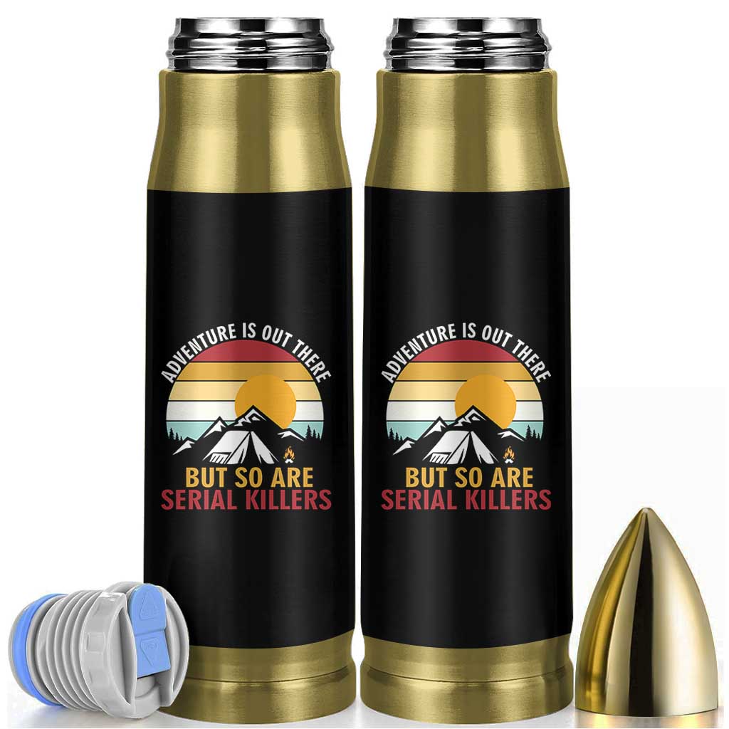 Adventure is Out There But So Are Serial Killers Bullet Tumbler Funny Camping Nature Lover Gift