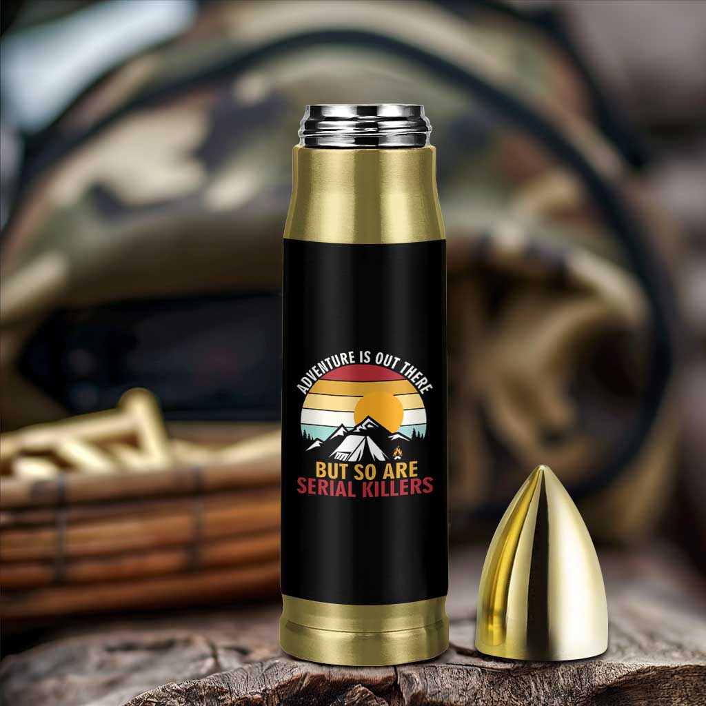 Adventure is Out There But So Are Serial Killers Bullet Tumbler Funny Camping Nature Lover Gift