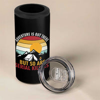Adventure is Out There But So Are Serial Killers 4 in 1 Can Cooler Tumbler Funny Camping Nature Lover Gift
