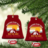 Adventure is Out There But So Are Serial Killers Ceramic Ornament Funny Camping Nature Lover Gift