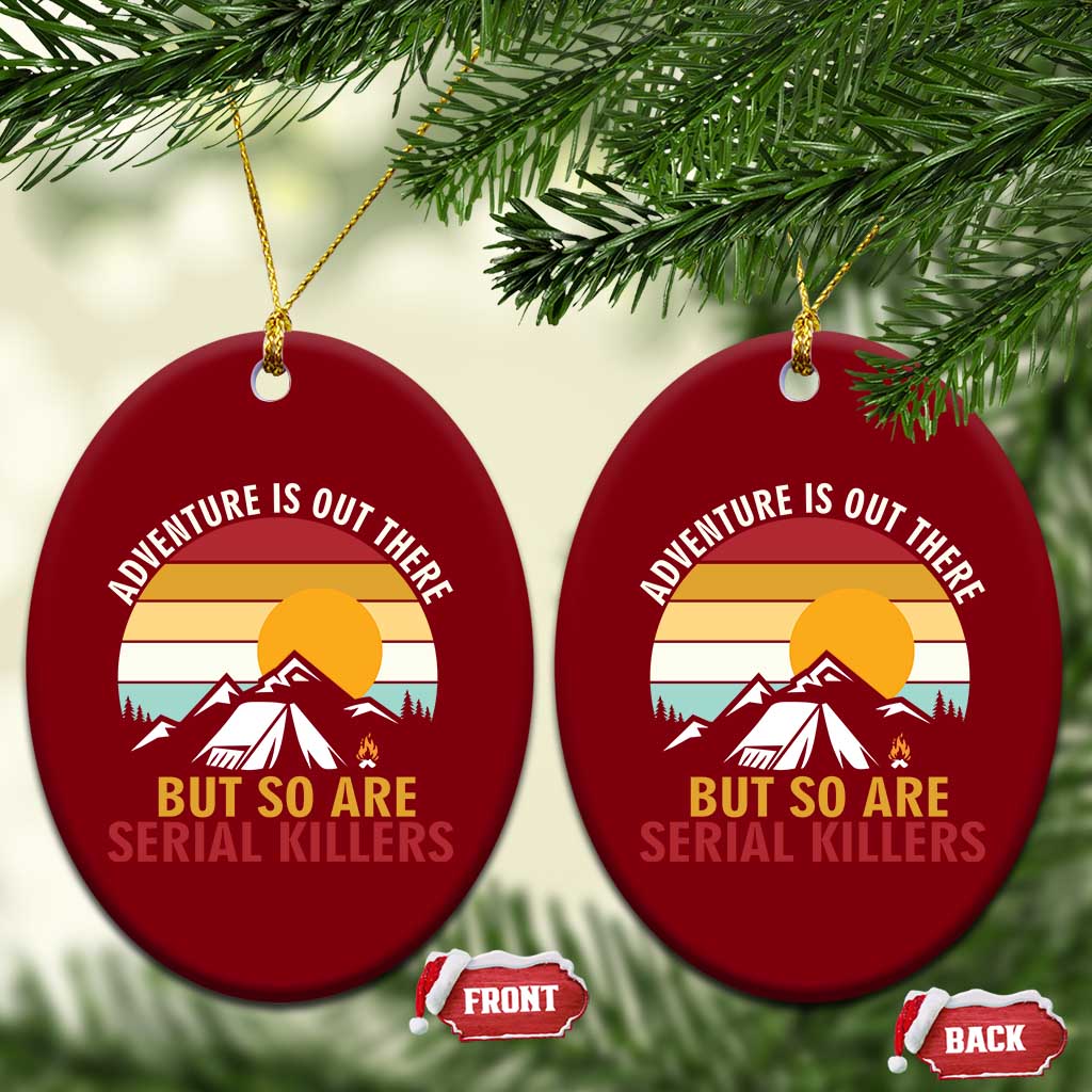 Adventure is Out There But So Are Serial Killers Ceramic Ornament Funny Camping Nature Lover Gift