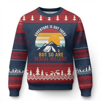 Adventure is Out There But So Are Serial Killers Ugly Christmas Sweater Funny Camping Nature Lover Gift