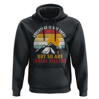 Adventure is Out There But So Are Serial Killers Hoodie Funny Camping Nature Lover Gift