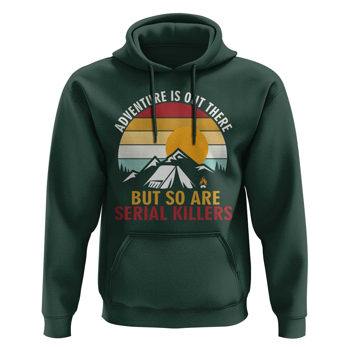 Adventure is Out There But So Are Serial Killers Hoodie Funny Camping Nature Lover Gift