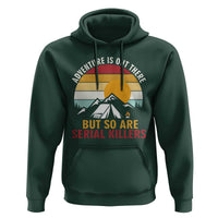 Adventure is Out There But So Are Serial Killers Hoodie Funny Camping Nature Lover Gift