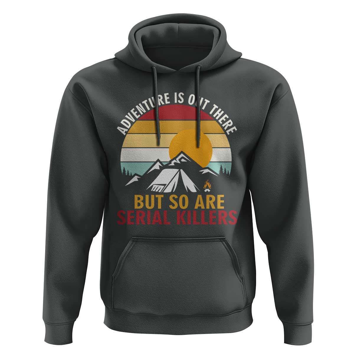 Adventure is Out There But So Are Serial Killers Hoodie Funny Camping Nature Lover Gift