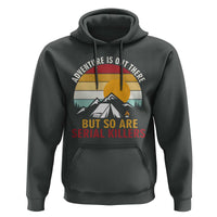 Adventure is Out There But So Are Serial Killers Hoodie Funny Camping Nature Lover Gift