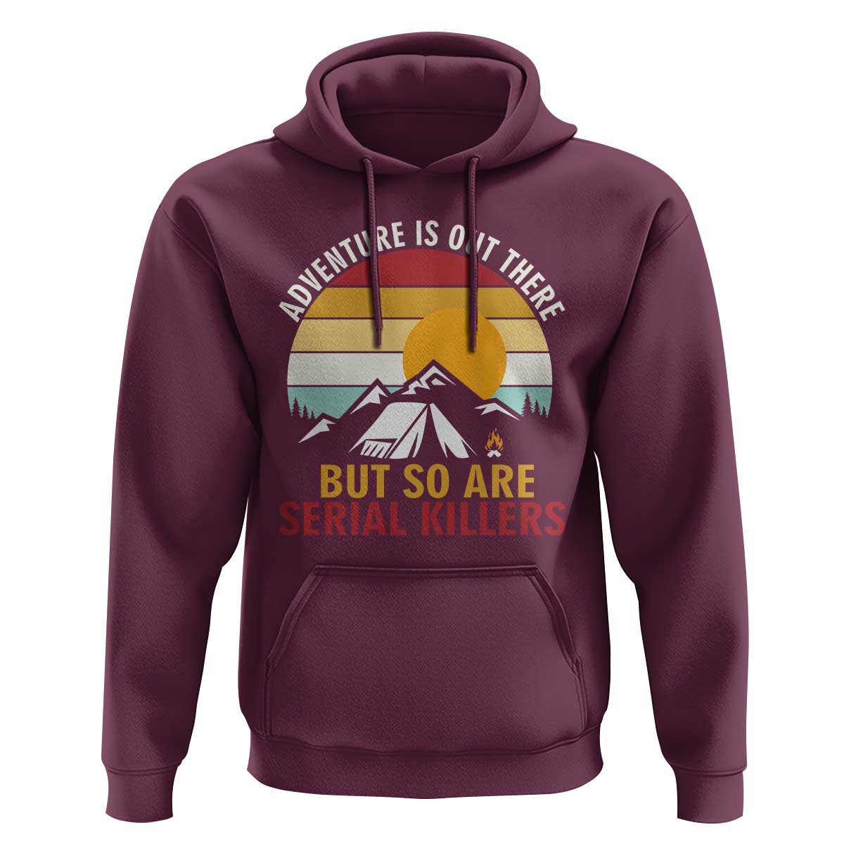 Adventure is Out There But So Are Serial Killers Hoodie Funny Camping Nature Lover Gift