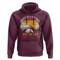 Adventure is Out There But So Are Serial Killers Hoodie Funny Camping Nature Lover Gift