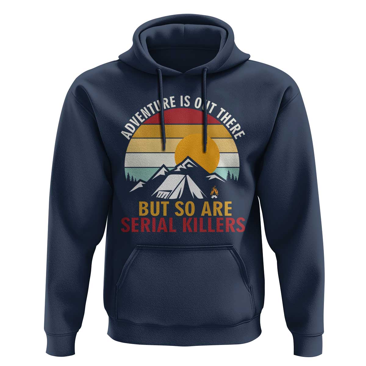 Adventure is Out There But So Are Serial Killers Hoodie Funny Camping Nature Lover Gift