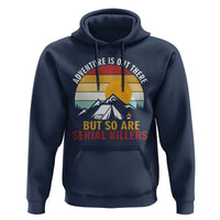 Adventure is Out There But So Are Serial Killers Hoodie Funny Camping Nature Lover Gift