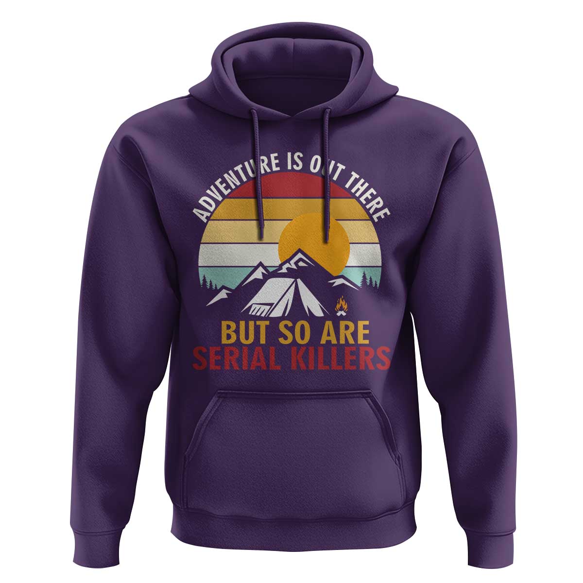 Adventure is Out There But So Are Serial Killers Hoodie Funny Camping Nature Lover Gift