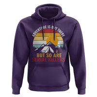 Adventure is Out There But So Are Serial Killers Hoodie Funny Camping Nature Lover Gift