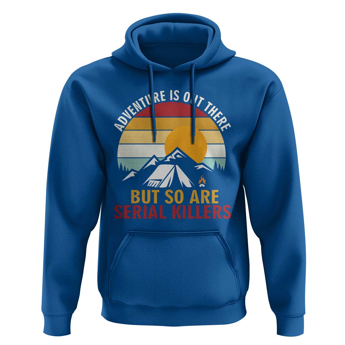 Adventure is Out There But So Are Serial Killers Hoodie Funny Camping Nature Lover Gift
