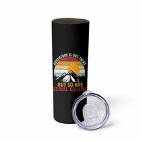 Adventure is Out There But So Are Serial Killers Skinny Tumbler Funny Camping Nature Lover Gift