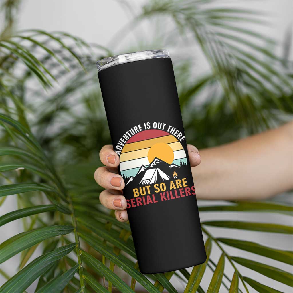 Adventure is Out There But So Are Serial Killers Skinny Tumbler Funny Camping Nature Lover Gift