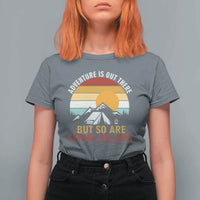 Adventure is Out There But So Are Serial Killers T Shirt For Women Funny Camping Nature Lover Gift