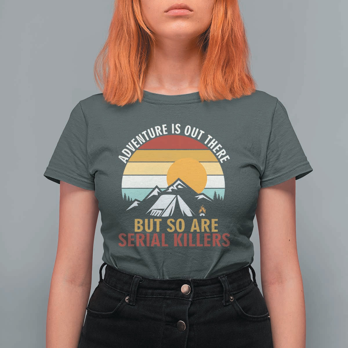 Adventure is Out There But So Are Serial Killers T Shirt For Women Funny Camping Nature Lover Gift