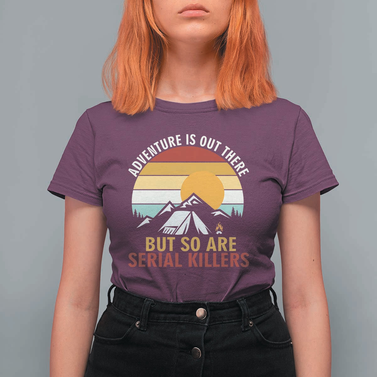 Adventure is Out There But So Are Serial Killers T Shirt For Women Funny Camping Nature Lover Gift