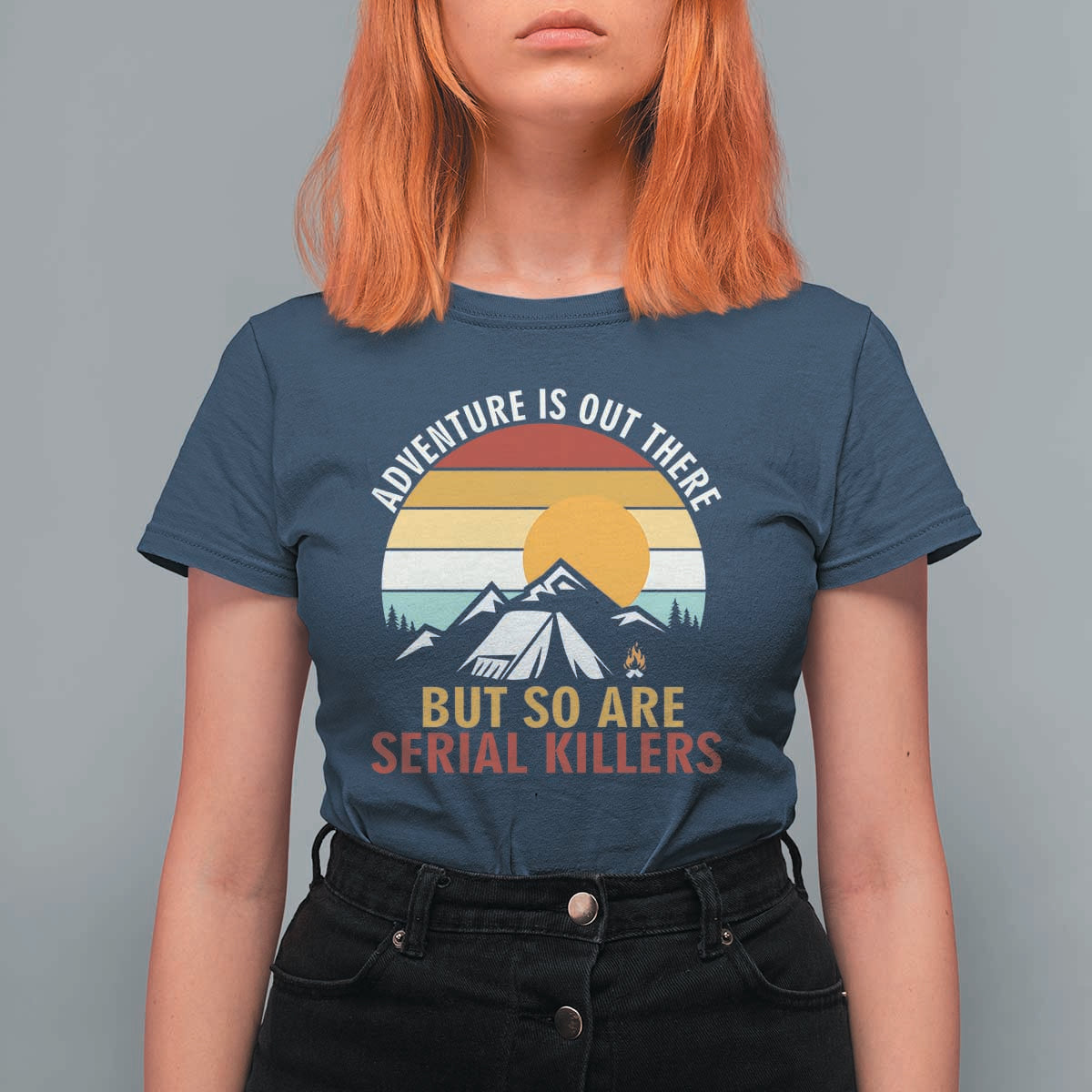 Adventure is Out There But So Are Serial Killers T Shirt For Women Funny Camping Nature Lover Gift