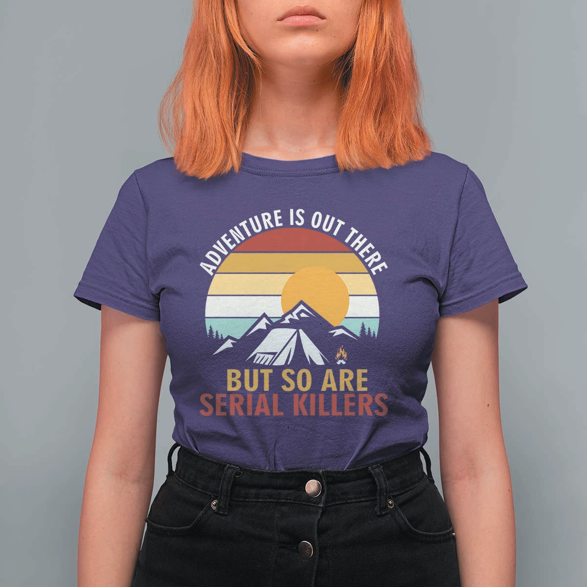 Adventure is Out There But So Are Serial Killers T Shirt For Women Funny Camping Nature Lover Gift