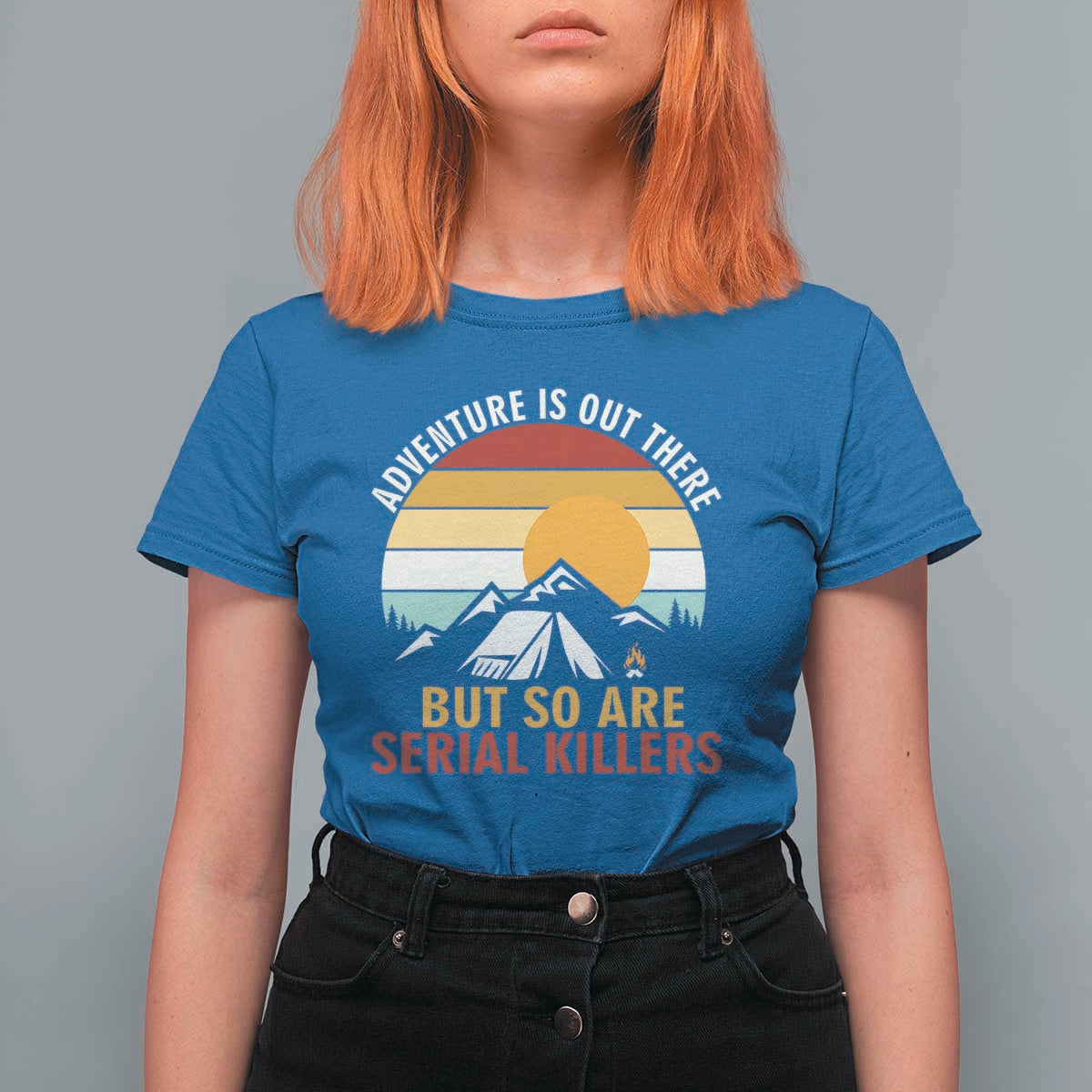 Adventure is Out There But So Are Serial Killers T Shirt For Women Funny Camping Nature Lover Gift