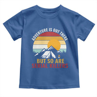 Adventure is Out There But So Are Serial Killers Toddler T Shirt Funny Camping Nature Lover Gift