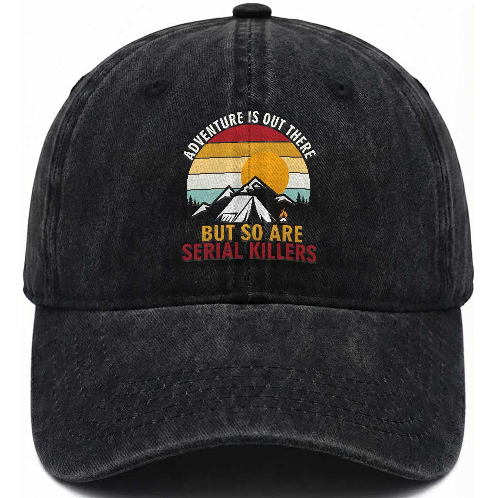 Adventure is Out There But So Are Serial Killers Washed Cotton Baseball Cap Funny Camping Nature Lover Gift