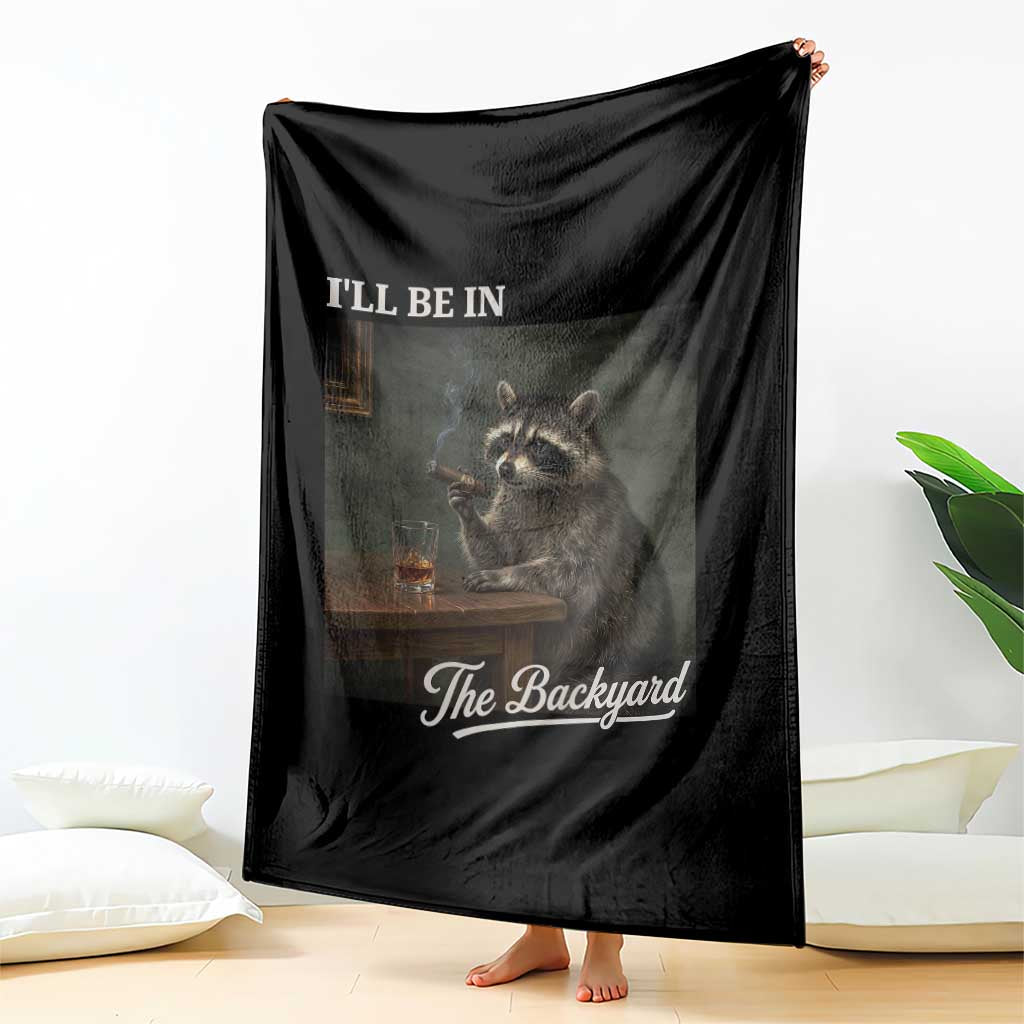 I'll Be in the Backyard Throw Blanket Funny Whiskey Cigar Raccoon Dad Meme