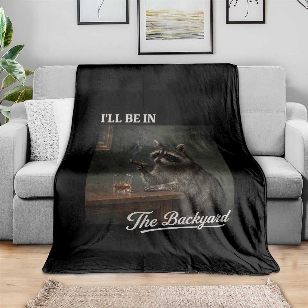 I'll Be in the Backyard Throw Blanket Funny Whiskey Cigar Raccoon Dad Meme