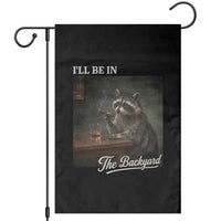 I'll Be in the Backyard Garden Flag Funny Whiskey Cigar Raccoon Dad Meme