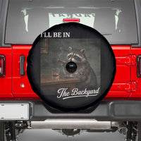 I'll Be in the Backyard Spare Tire Cover Funny Whiskey Cigar Raccoon Dad Meme