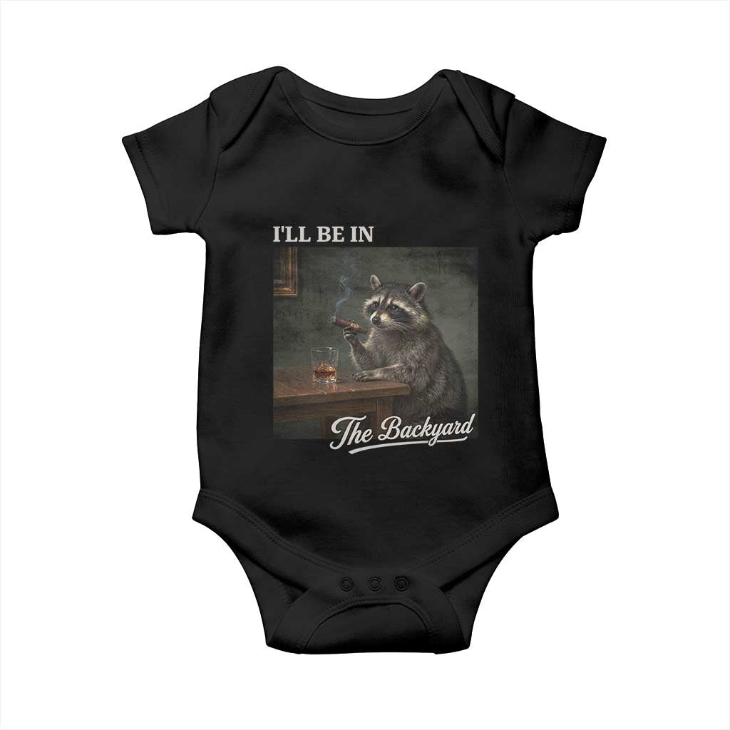 I'll Be in the Backyard Baby Onesie Funny Whiskey Cigar Raccoon Dad Meme