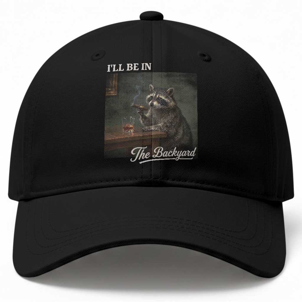 I'll Be in the Backyard Baseball Cap Funny Whiskey Cigar Raccoon Dad Meme