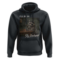 I'll Be in the Backyard Hoodie Funny Whiskey Cigar Raccoon Dad Meme