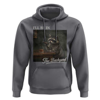 I'll Be in the Backyard Hoodie Funny Whiskey Cigar Raccoon Dad Meme