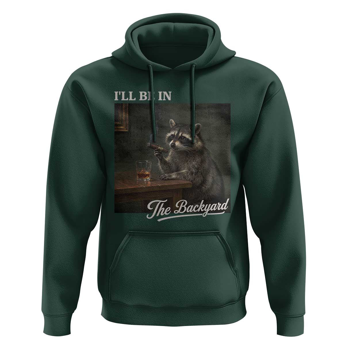 I'll Be in the Backyard Hoodie Funny Whiskey Cigar Raccoon Dad Meme