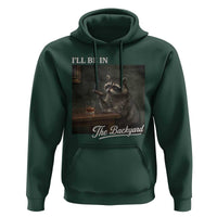 I'll Be in the Backyard Hoodie Funny Whiskey Cigar Raccoon Dad Meme