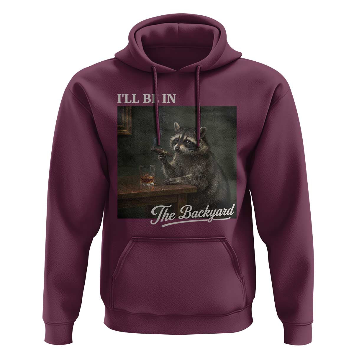 I'll Be in the Backyard Hoodie Funny Whiskey Cigar Raccoon Dad Meme