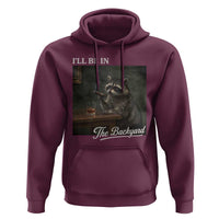 I'll Be in the Backyard Hoodie Funny Whiskey Cigar Raccoon Dad Meme