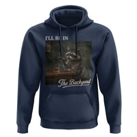 I'll Be in the Backyard Hoodie Funny Whiskey Cigar Raccoon Dad Meme