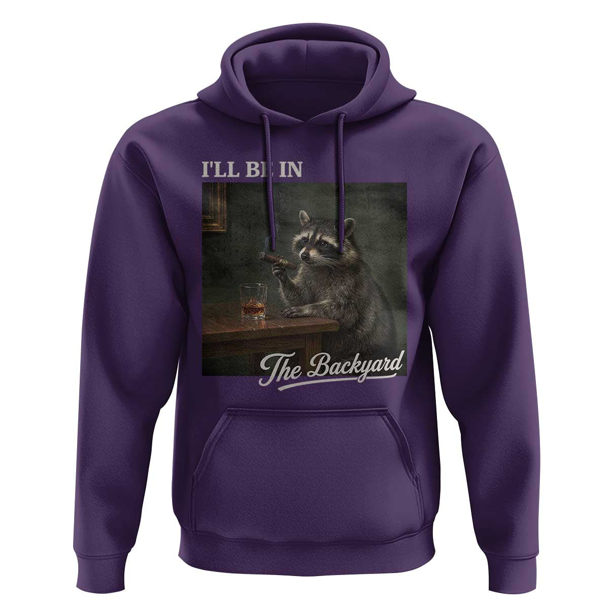 I'll Be in the Backyard Hoodie Funny Whiskey Cigar Raccoon Dad Meme